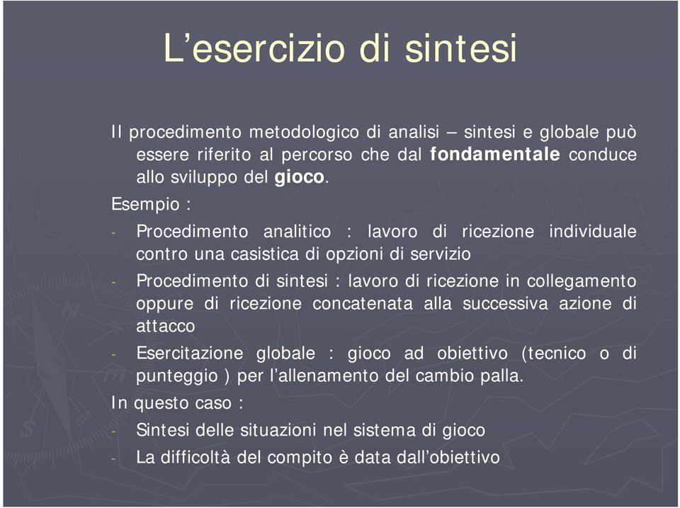 Esempio : - Procedimento analitico : lavoro di ricezione contro una casistica di opzioni di servizio individuale - Procedimento di sintesi : lavoro di