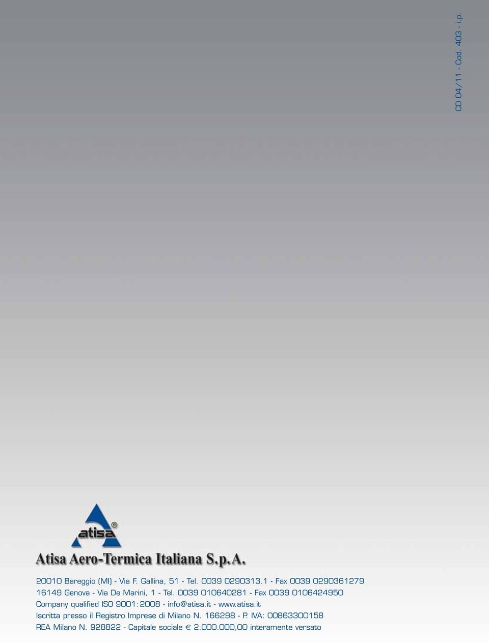 0039 010640281 - Fax 0039 0106424950 Company qualified ISO 9001: 2008 - info@atisa.