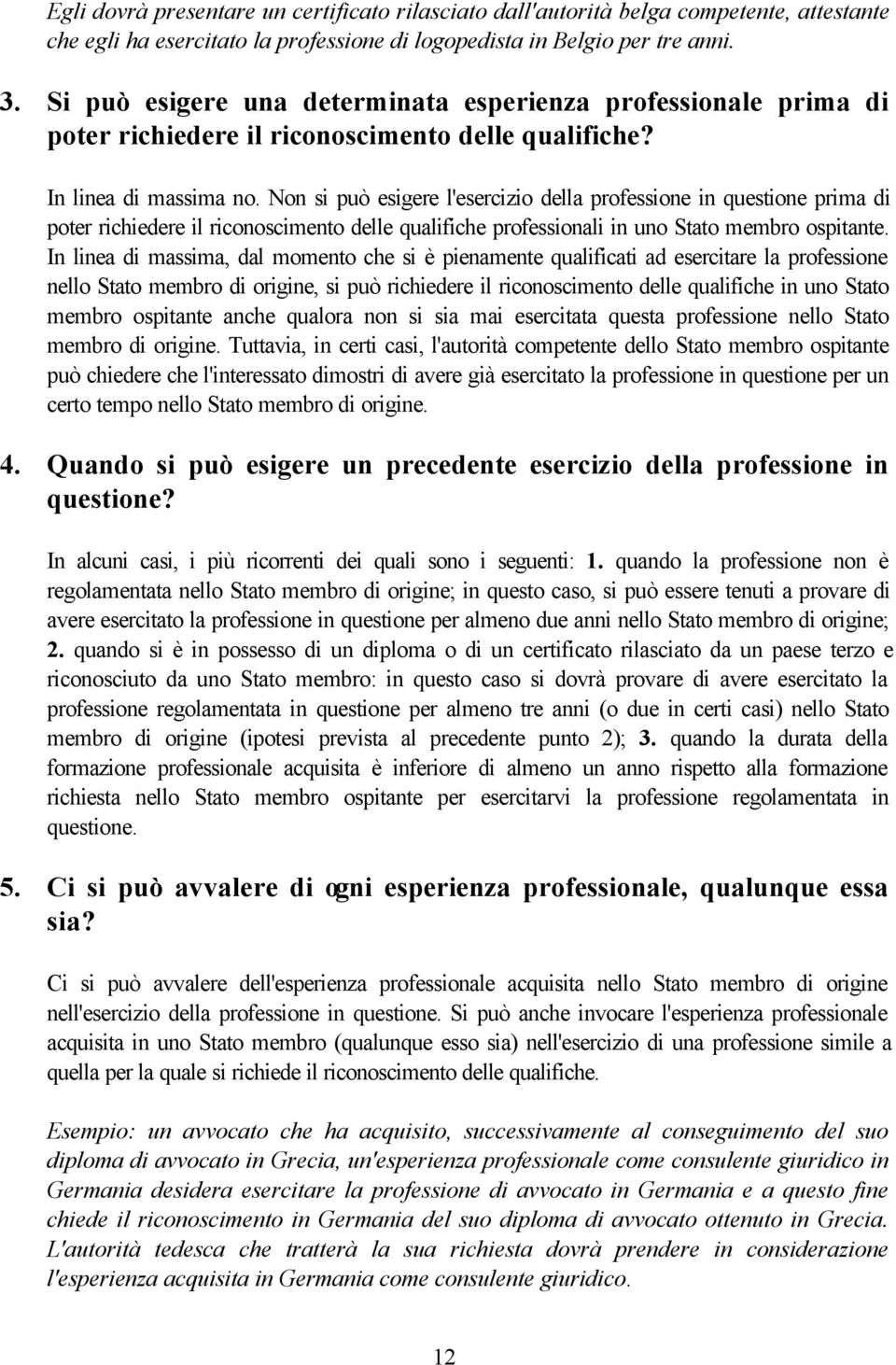 Non si può esigere l'esercizio della professione in questione prima di poter richiedere il riconoscimento delle qualifiche professionali in uno Stato membro ospitante.