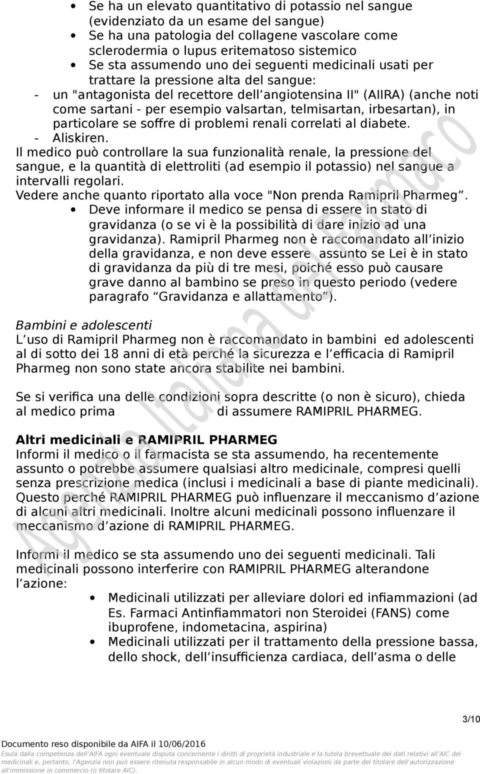 telmisartan, irbesartan), in particolare se soffre di problemi renali correlati al diabete. - Aliskiren.