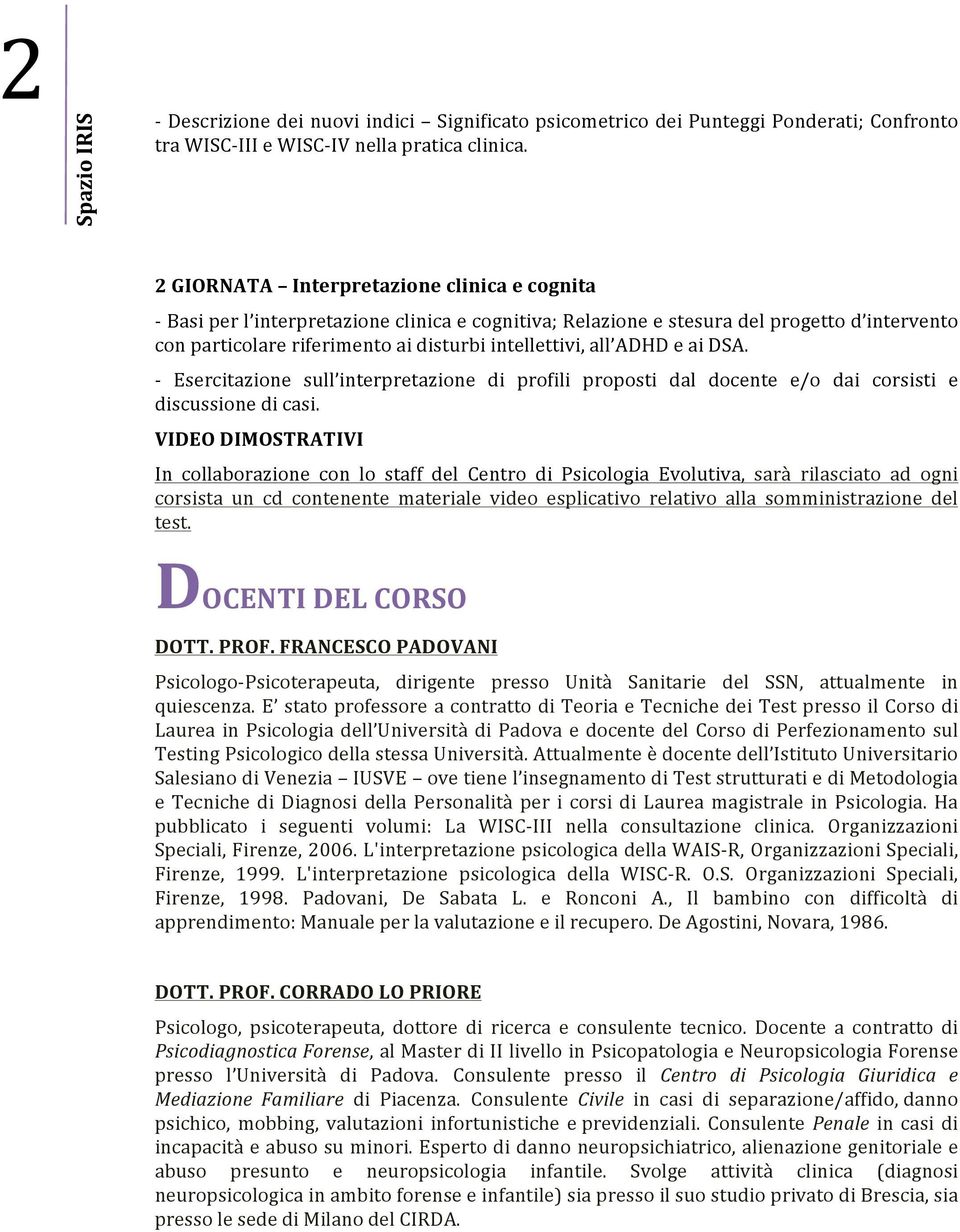 ADHD e ai DSA. - Esercitazione sull interpretazione di profili proposti dal docente e/o dai corsisti e discussione di casi.