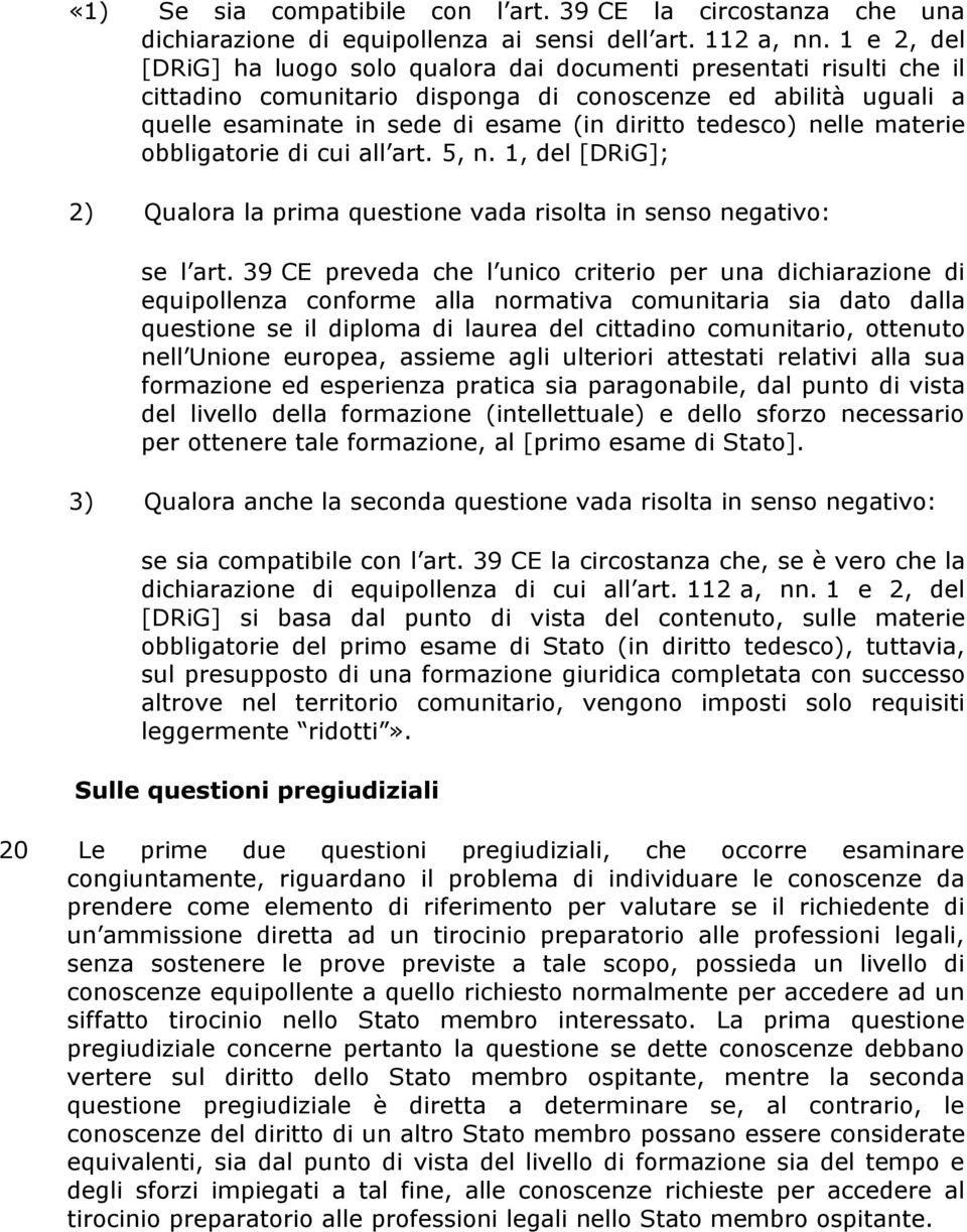 nelle materie obbligatorie di cui all art. 5, n. 1, del [DRiG]; 2) Qualora la prima questione vada risolta in senso negativo: se l art.