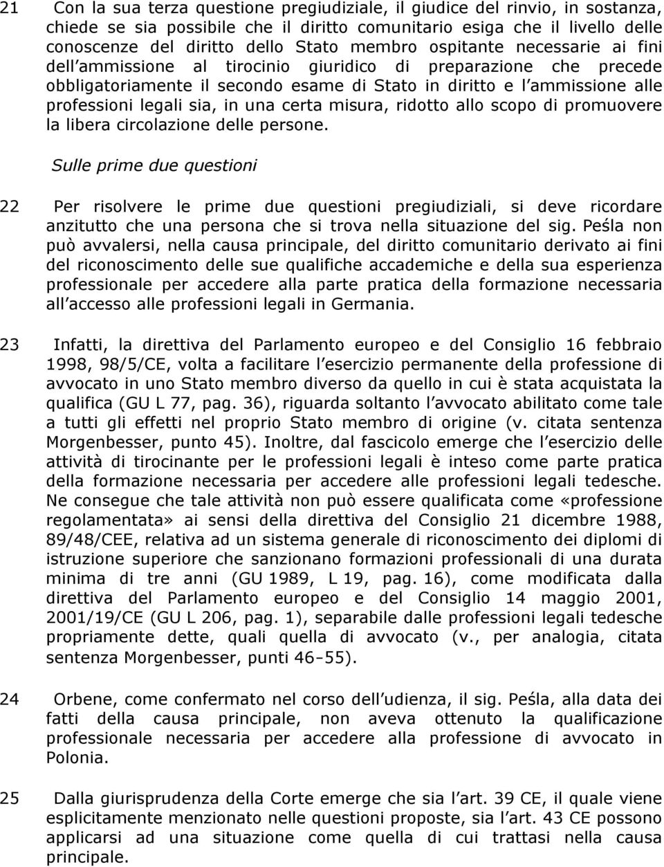 sia, in una certa misura, ridotto allo scopo di promuovere la libera circolazione delle persone.