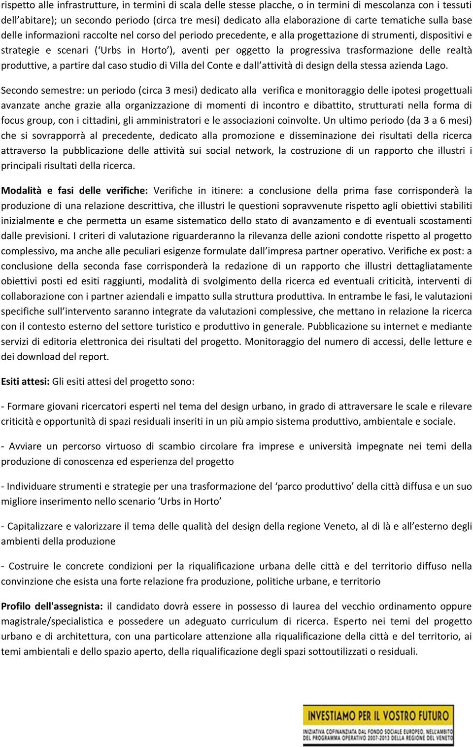 progressiva trasformazione delle realtà produttive, a partire dal caso studio di Villa del Conte e dall attività di design della stessa azienda Lago.