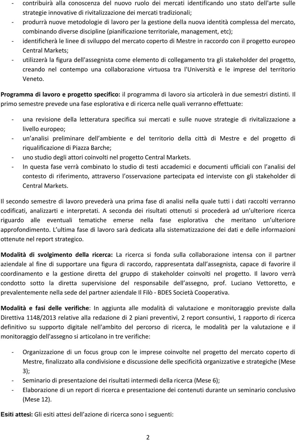 coperto di Mestre in raccordo con il progetto europeo Central Markets; - utilizzerà la figura dell'assegnista come elemento di collegamento tra gli stakeholder del progetto, creando nel contempo una