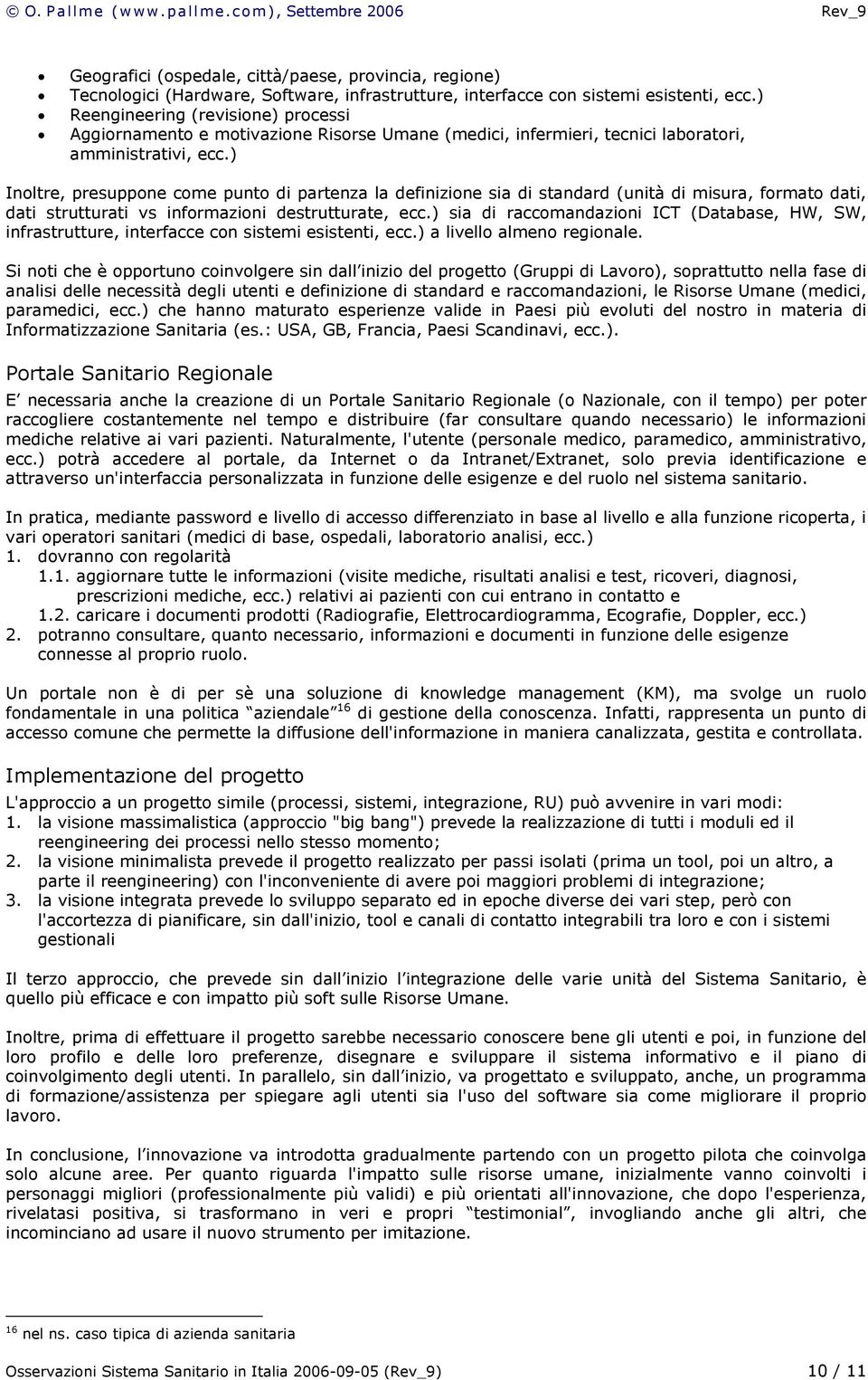 ) Inoltre, presuppone come punto di partenza la definizione sia di standard (unità di misura, formato dati, dati strutturati vs informazioni destrutturate, ecc.