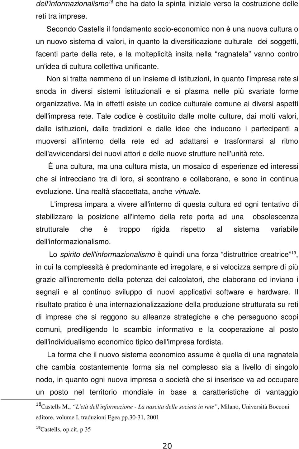 insita nella ragnatela vanno contro un'idea di cultura collettiva unificante.