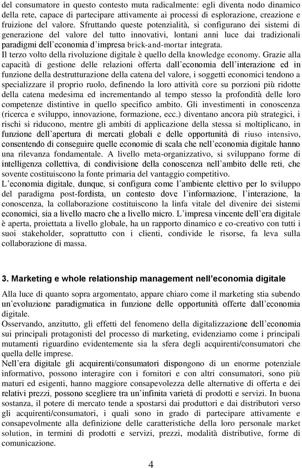 integrata. Il terzo volto della rivoluzione digitale è quello della knowledge economy.