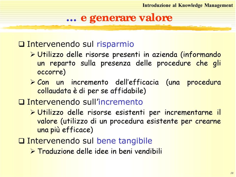 collaudata è di per se affidabile) Intervenendo sull incremento Utilizzo delle risorse esistenti per incrementarne il valore