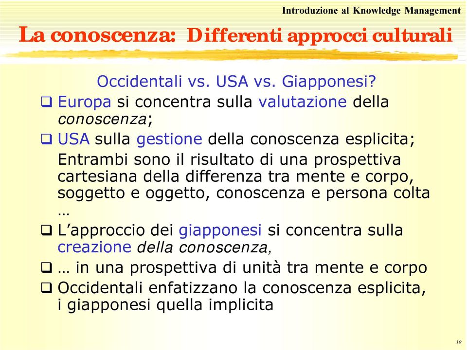 prospettiva cartesiana della differenza tra mente e corpo, soggetto e oggetto, conoscenza e persona colta L approccio dei giapponesi si