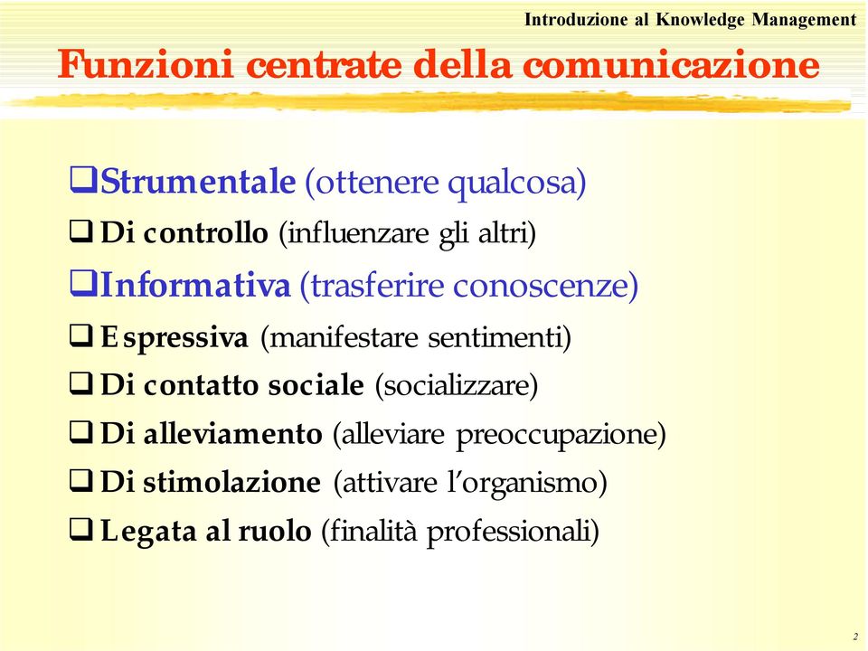 Espressiva (manifestare sentimenti) Di contatto sociale (socializzare) Di alleviamento