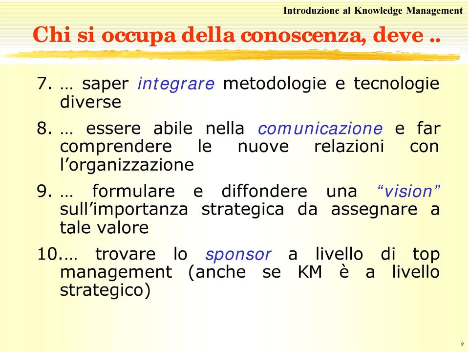 essere abile nella comunicazione e far comprendere le nuove relazioni con l organizzazione 9.