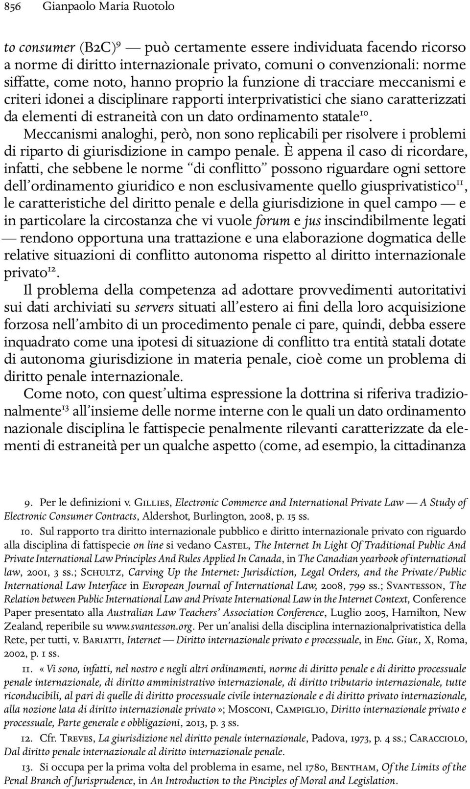 Meccanismi analoghi, però, non sono replicabili per risolvere i problemi di riparto di giurisdizione in campo penale.