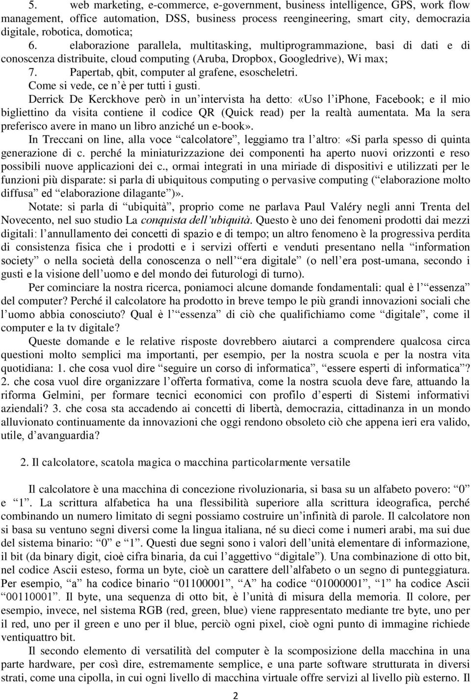 Papertab, qbit, computer al grafene, esoscheletri. Come si vede, ce n è per tutti i gusti.