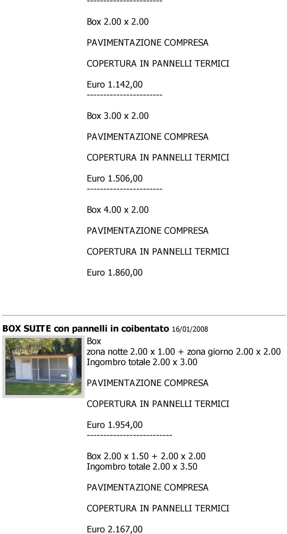 00 x 1.00 + zona giorno 2.00 x 2.00 Ingombro totale 2.00 x 3.00 Euro 1.954,00 -- Box 2.00 x 1.50 + 2.