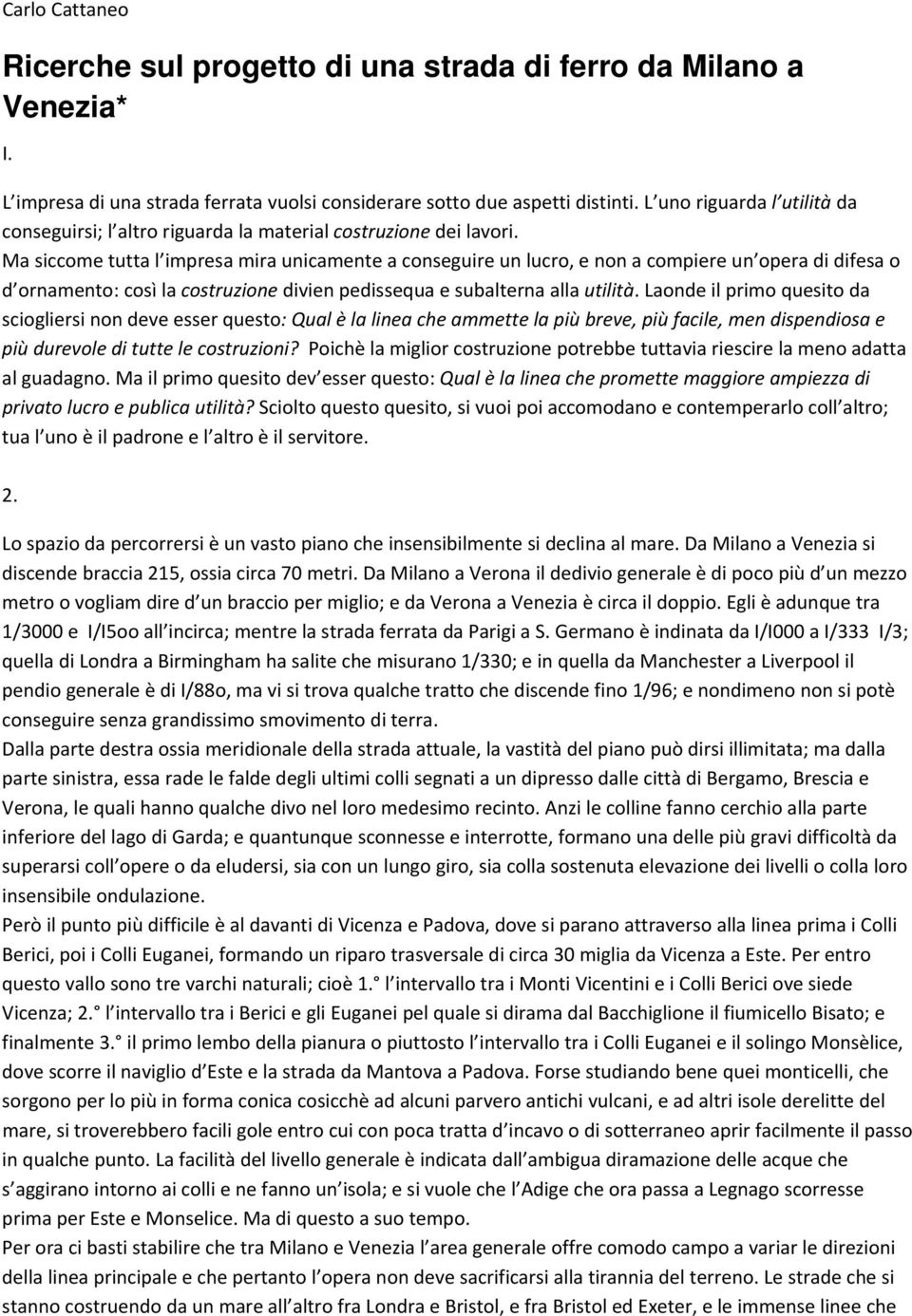 Ma siccome tutta l impresa mira unicamente a conseguire un lucro, e non a compiere un opera di difesa o d ornamento: così la costruzione divien pedissequa e subalterna alla utilità.