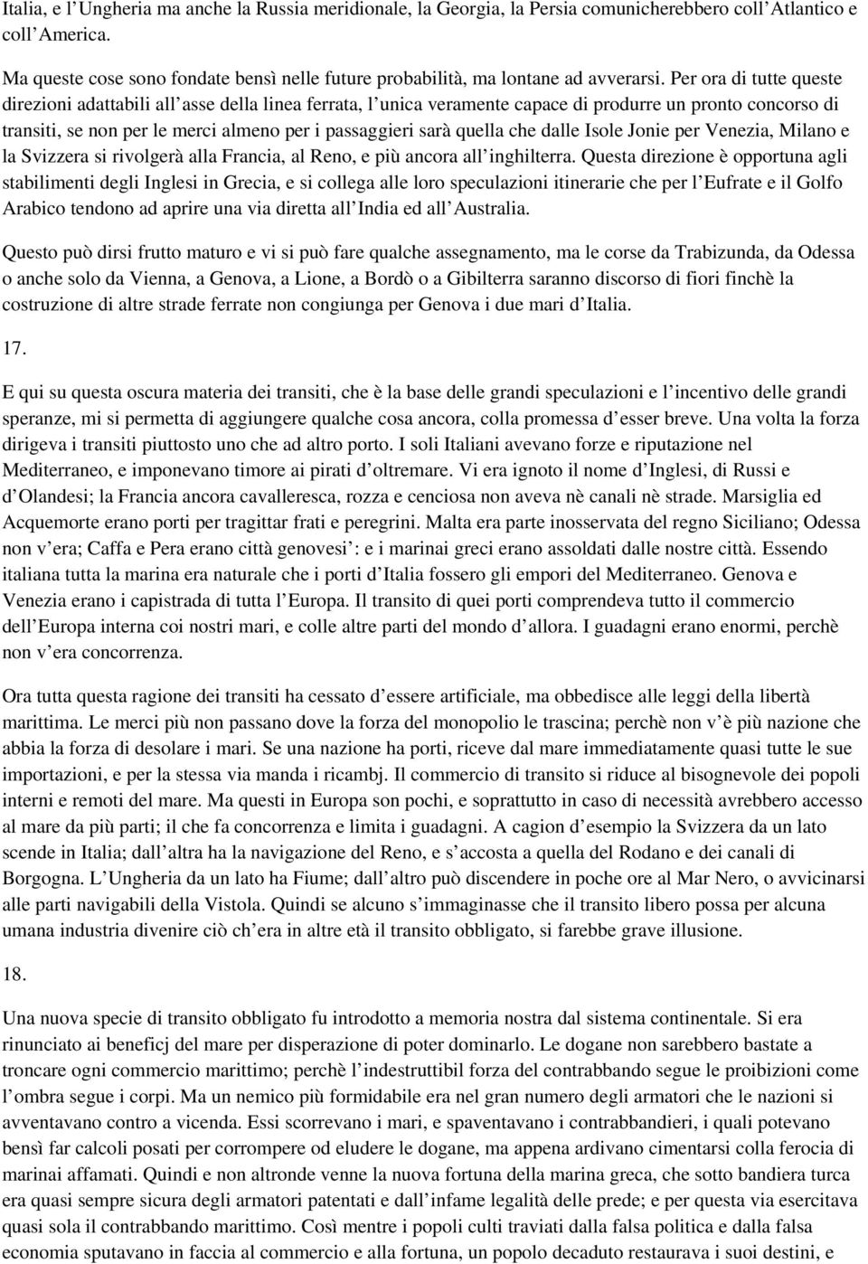 Per ora di tutte queste direzioni adattabili all asse della linea ferrata, l unica veramente capace di produrre un pronto concorso di transiti, se non per le merci almeno per i passaggieri sarà