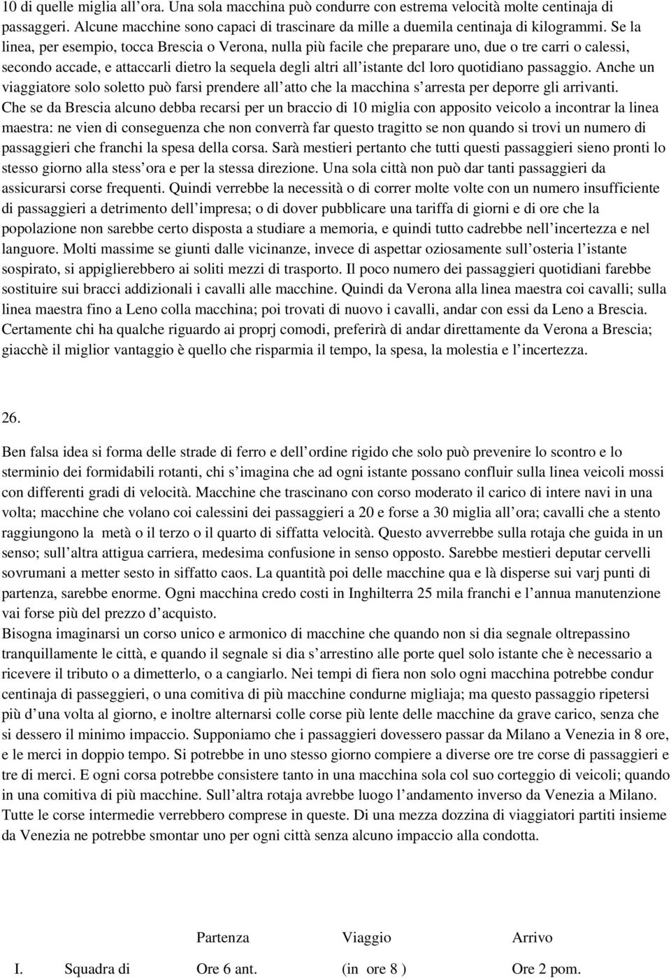 quotidiano passaggio. Anche un viaggiatore solo soletto può farsi prendere all atto che la macchina s arresta per deporre gli arrivanti.