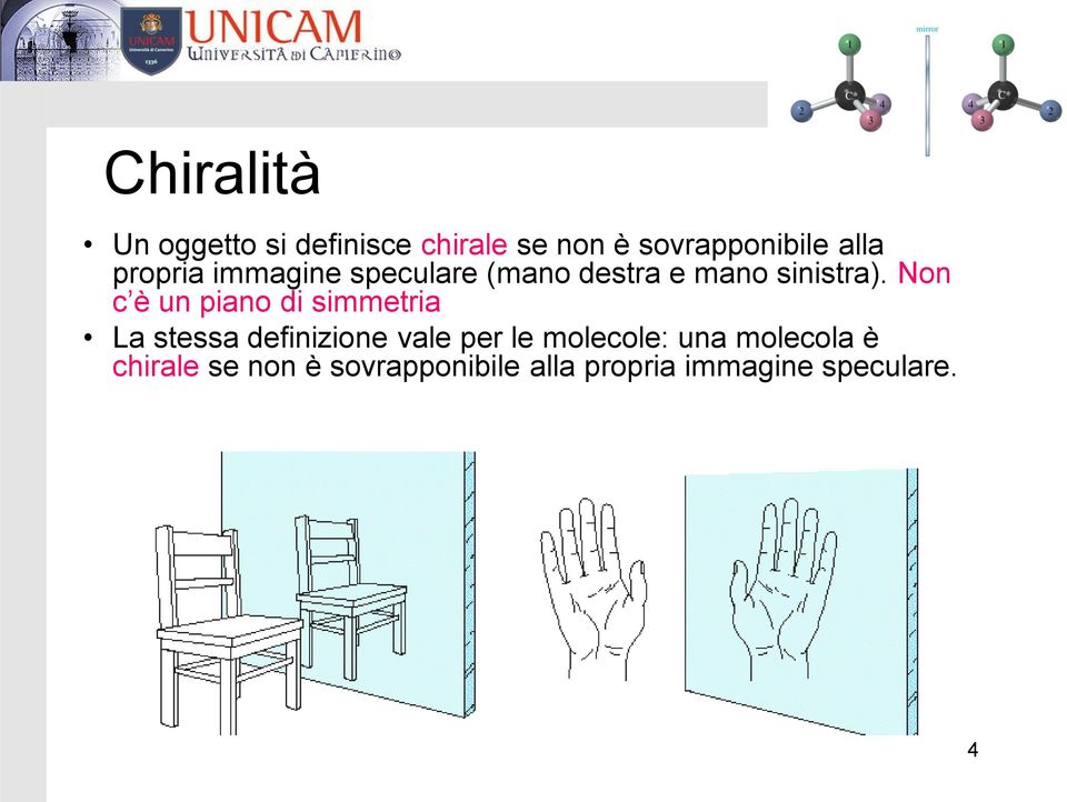 Non c è un piano di simmetria La stessa definizione vale per le