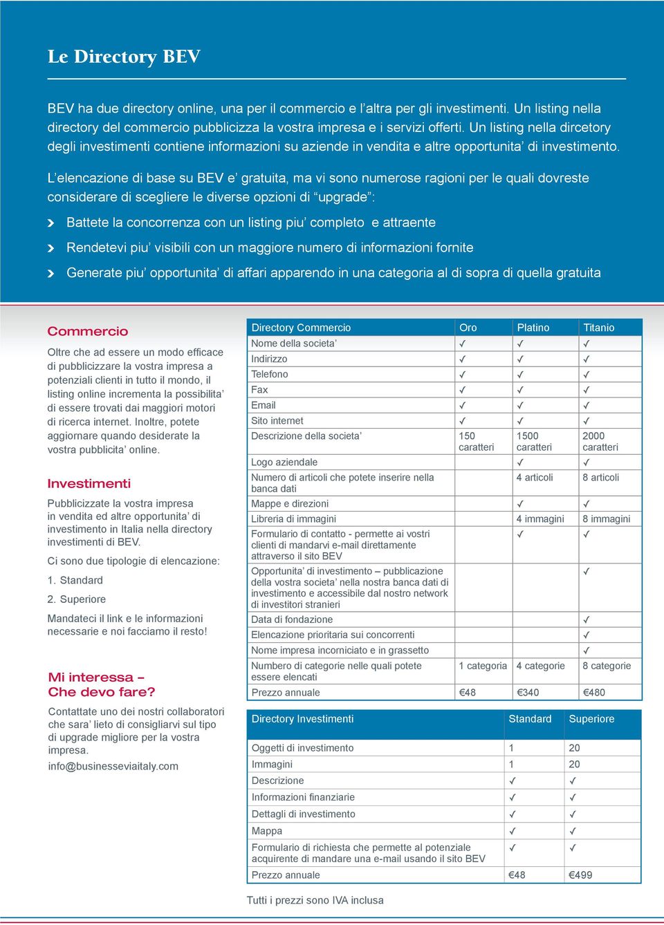 L elencazine di base su BEV e gratuita, ma vi sn numerse ragini per le quali dvreste cnsiderare di scegliere le diverse pzini di upgrade : Battete la cncrrenza cn un listing piu cmplet e attraente