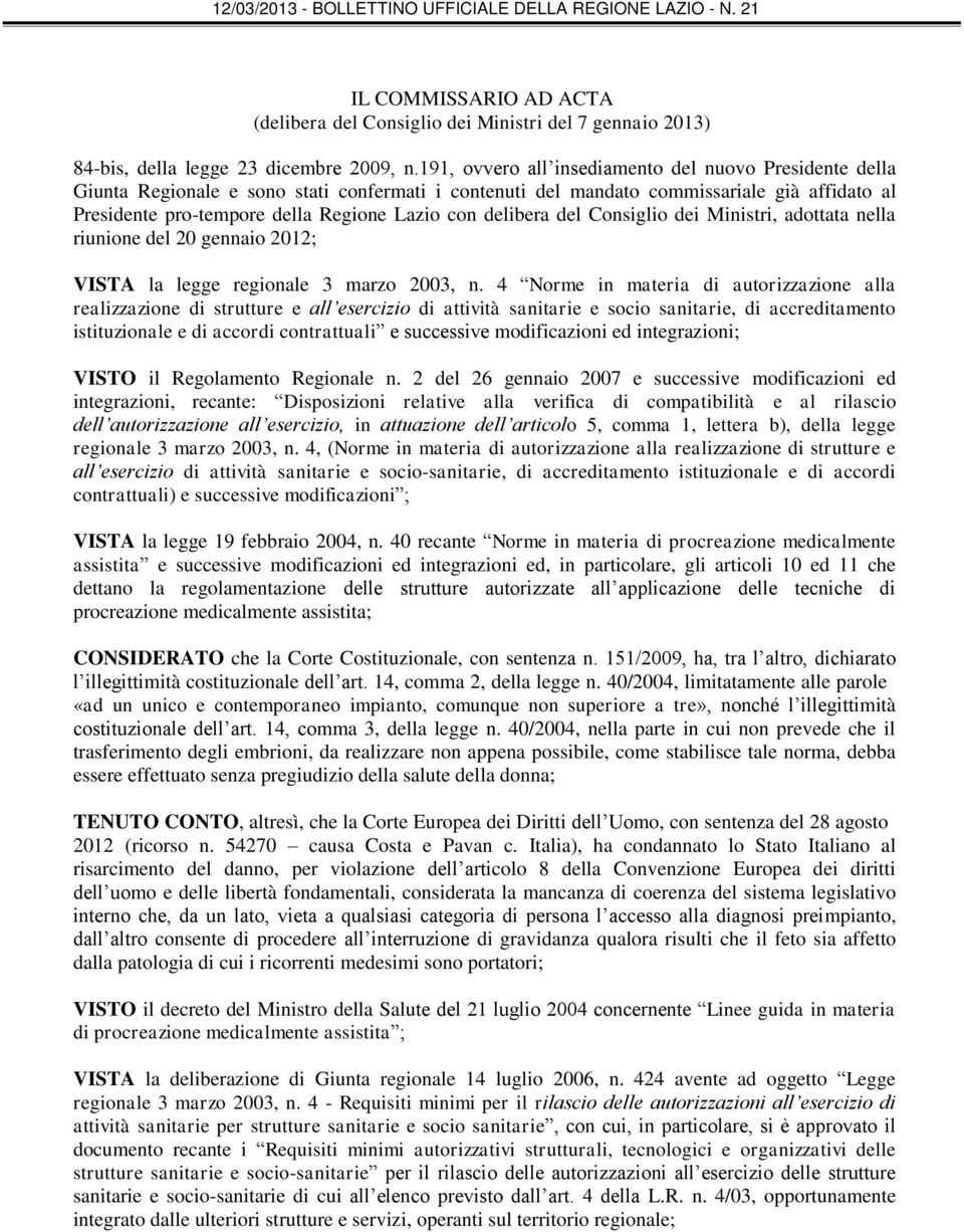 delibera del Consiglio dei Ministri, adottata nella riunione del 20 gennaio 2012; VISTA la legge regionale 3 marzo 2003, n.