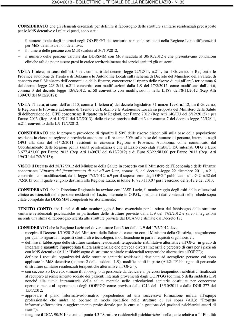 GG del territorio nazionale residenti nella Regione Lazio differenziati per MdS detentiva e non detentiva; il numero delle persone con MdS scaduta al 30/10/2012, il numero delle persone valutate dai