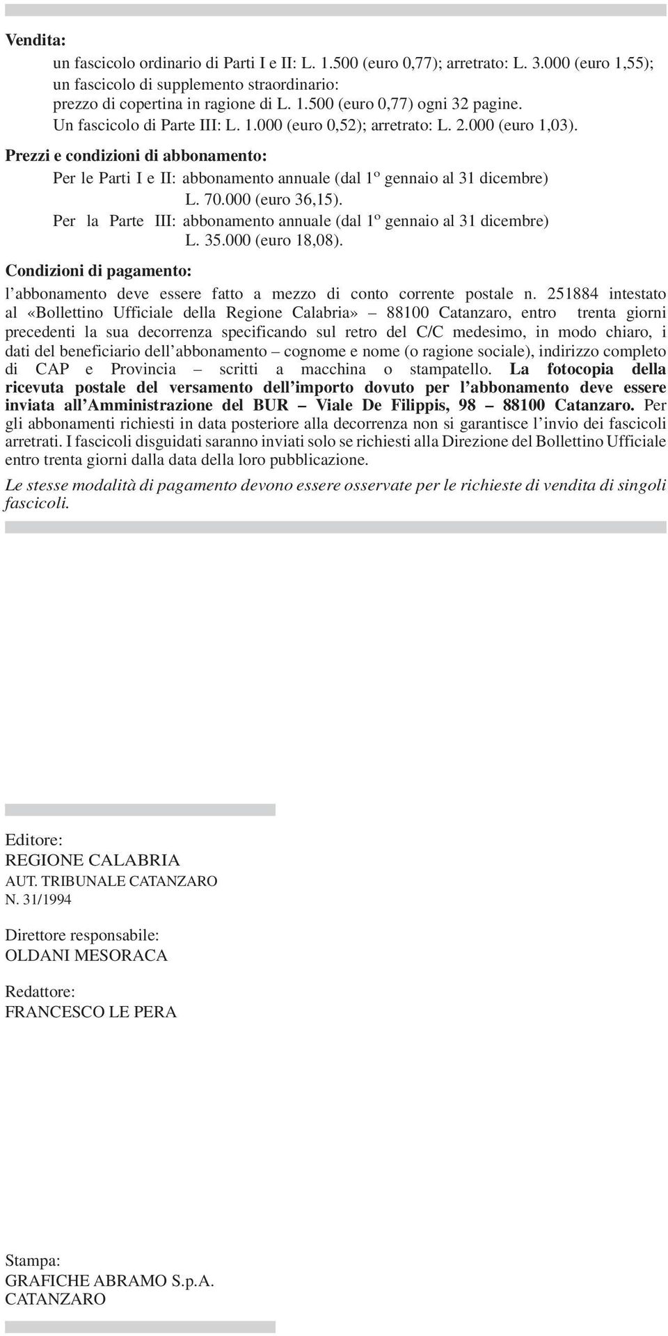 000 (euro 36,15). Per la Parte III: abbonamento (dal 1 o gennaio al 31 dicembre) L. 35.000 (euro 18,08). Condizioni di pagamento: l abbonamento deve essere fatto a mezzo di conto corrente postale n.