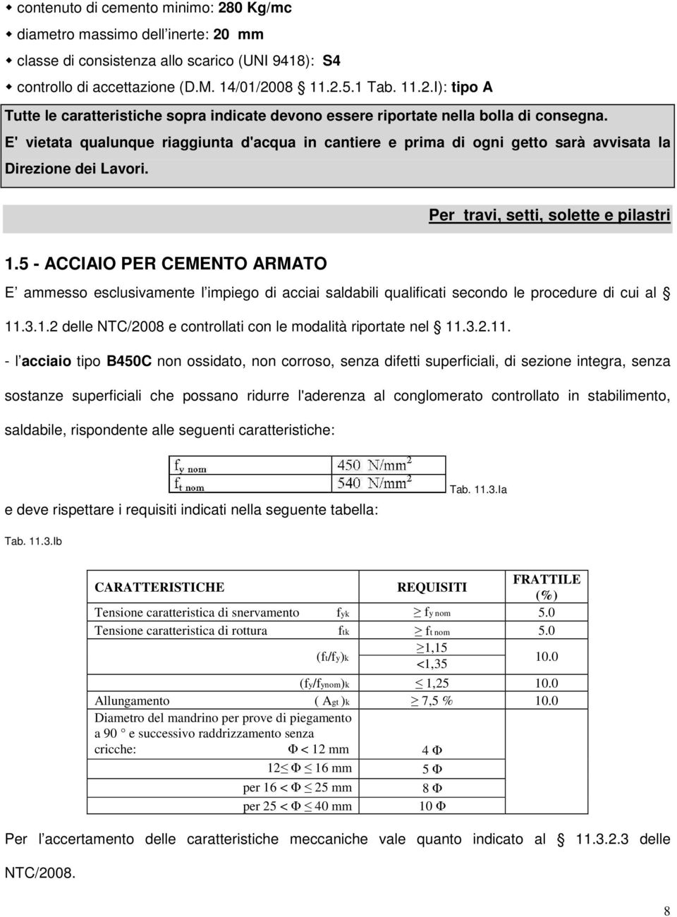 5 - ACCIAIO PER CEMENTO ARMATO E ammesso esclusivamente l impiego di acciai saldabili qualificati secondo le procedure di cui al 11.3.1.2 delle NTC/2008 e controllati con le modalità riportate nel 11.