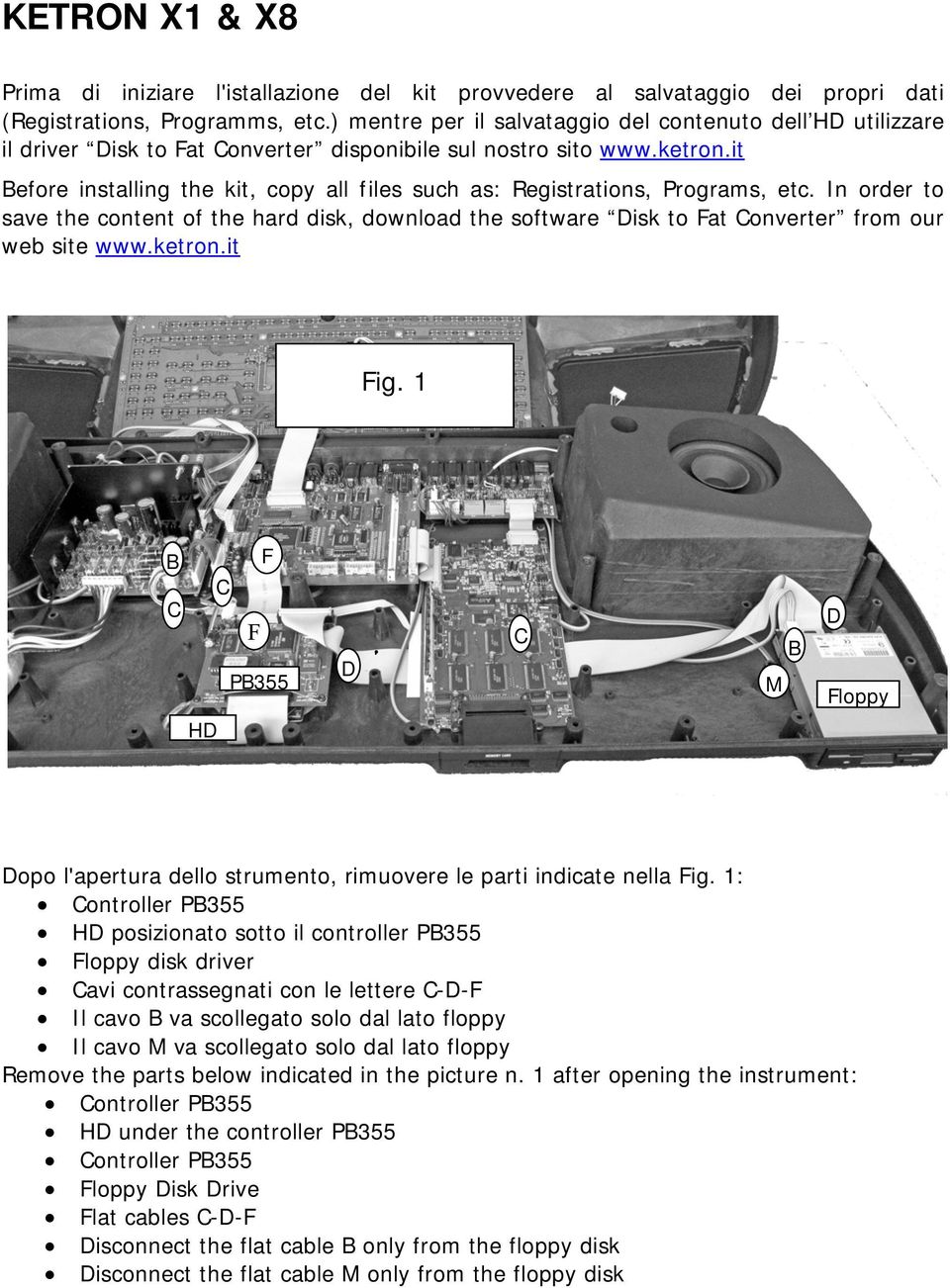 it efore installing the kit, copy all files such as: Registrations, Programs, etc. In order to save the content of the hard disk, download the software Disk to at Converter from our web site www.