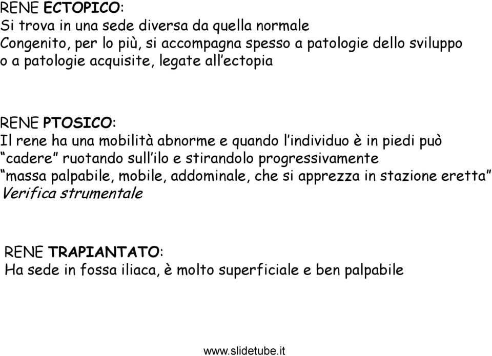 individuo è in piedi può cadere ruotando sull ilo e stirandolo progressivamente massa palpabile, mobile, addominale, che