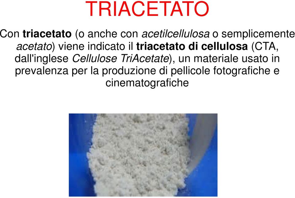 (CTA, dall'inglese Cellulose TriAcetate), un materiale usato in