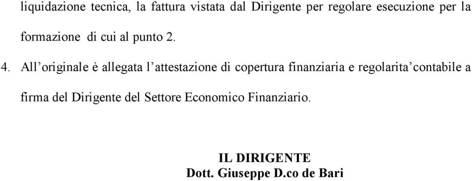 All originale è allegata l attestazione di copertura finanziaria e