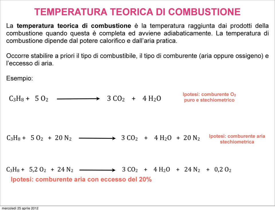 Occorre stabilire a priori il tipo di combustibile, il tipo di comburente aria oppure ossigeno) e l eccesso di aria.