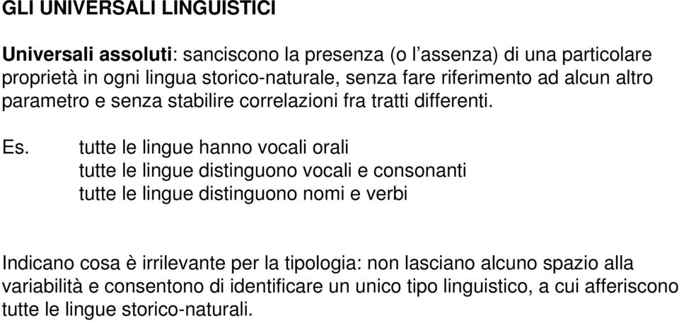 tutte le lingue hanno vocali orali tutte le lingue distinguono vocali e consonanti tutte le lingue distinguono nomi e verbi Indicano cosa è