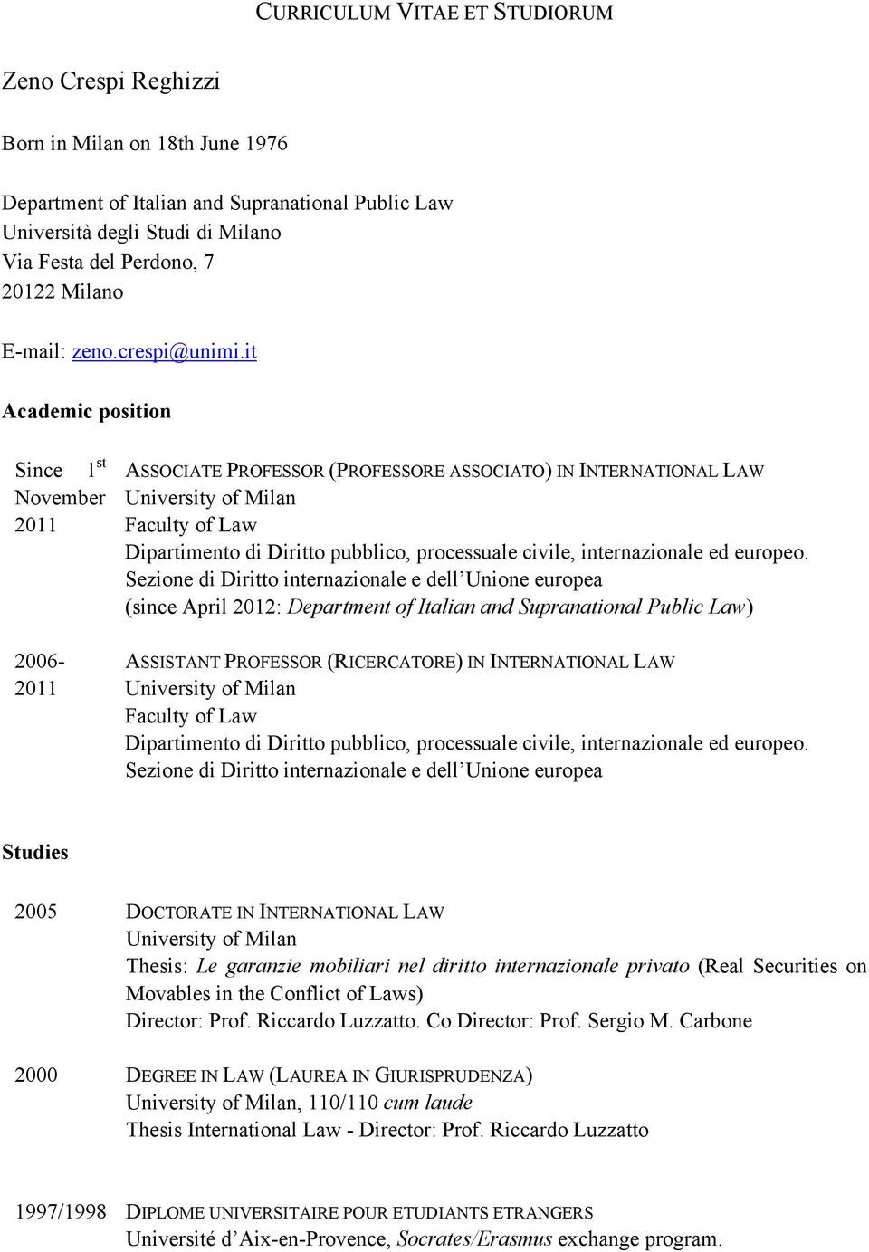 it Academic position Since November 2011 2006-2011 1 st ASSOCIATE PROFESSOR (PROFESSORE ASSOCIATO) IN INTERNATIONAL LAW University of Milan Faculty of Law Dipartimento di Diritto pubblico,