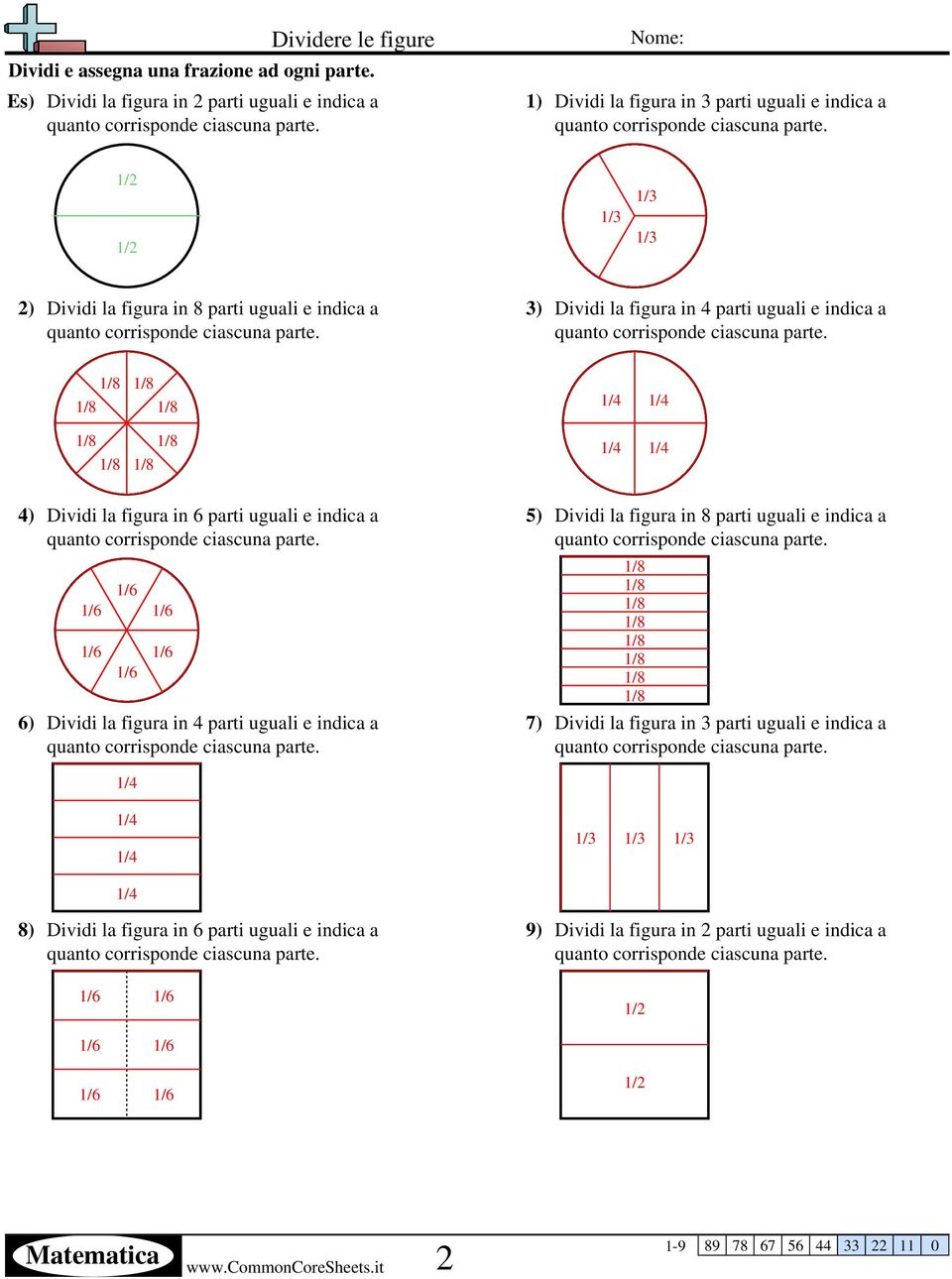 5) Dividi la figura in 8 parti uguali e indica a 7) Dividi la figura in 3 parti uguali e indica a