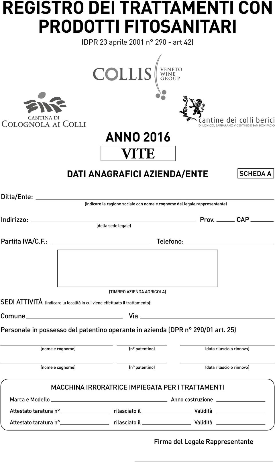 : Telefono: (TIMBRO AZIENDA AGRICOLA) SEDI ATTIVITÀ (indicare la località in cui viene effettuato il trattamento): Comune Via Personale in possesso del patentino operante in azienda (DPR n 290/01 art.