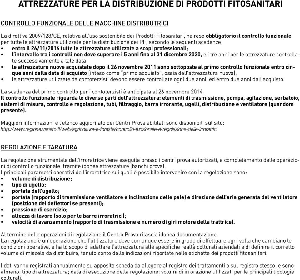 professionali; l intervallo tra i controlli non deve superare i 5 anni fino al 31 dicembre 2020, e i tre anni per le attrezzature controllate successivamente a tale data; le attrezzature nuove