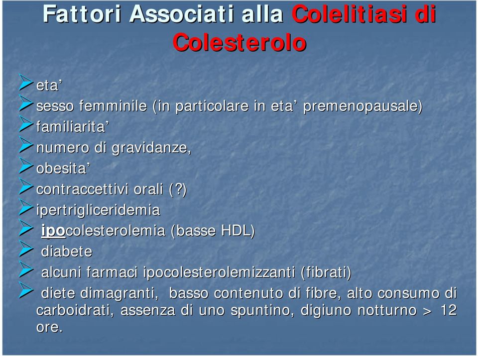 ) ipertrigliceridemia ipocolesterolemia (basse HDL) diabete alcuni farmaci ipocolesterolemizzanti