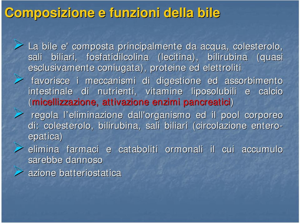 liposolubili e calcio (micellizzazione,, attivazione enzimi pancreatici) regola l eliminazione l dall'organismo ed il pool corporeo di: