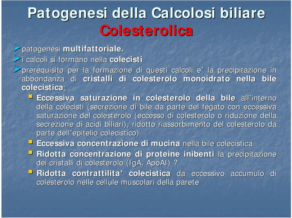 saturazione in colesterolo della bile all interno della colecisti (secrezione di bile da parte del fegato con eccessiva saturazione del colesterolo (eccesso di colesterolo o riduzione della