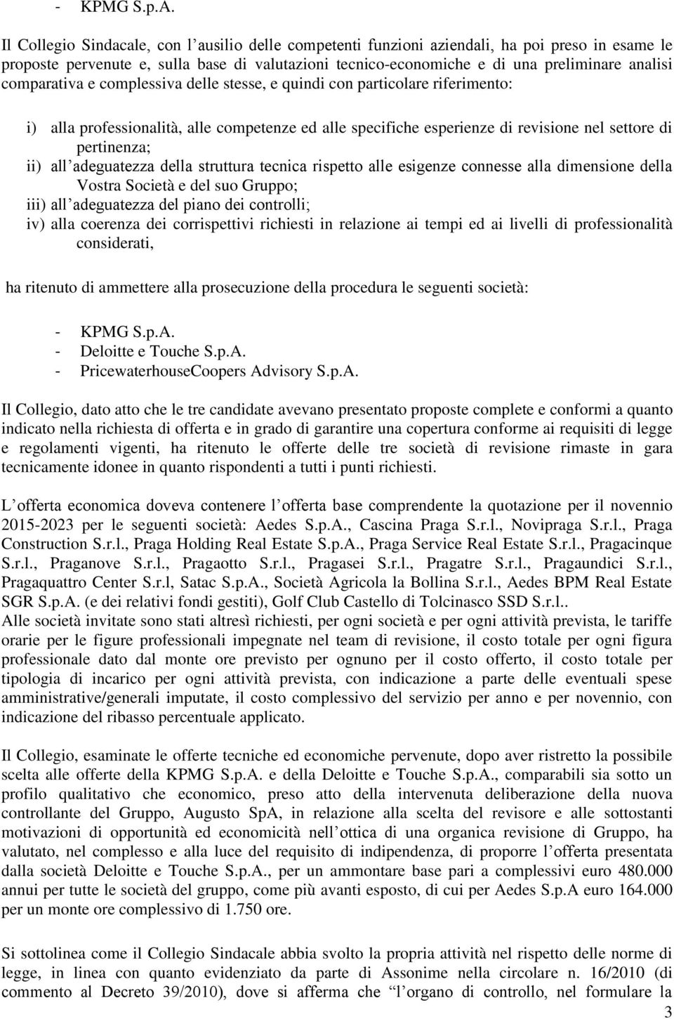 comparativa e complessiva delle stesse, e quindi con particolare riferimento: i) alla professionalità, alle competenze ed alle specifiche esperienze di revisione nel settore di pertinenza; ii) all