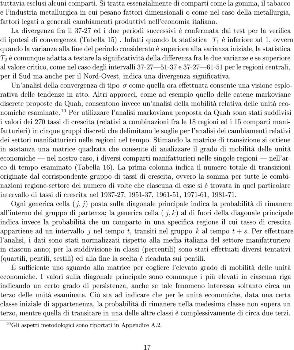 produttivi nell'economia italiana. La divergenza fra il 37-27 ed i due periodi successivi è confermata dai test per la verica di ipotesi di convergenza (Tabella 15).