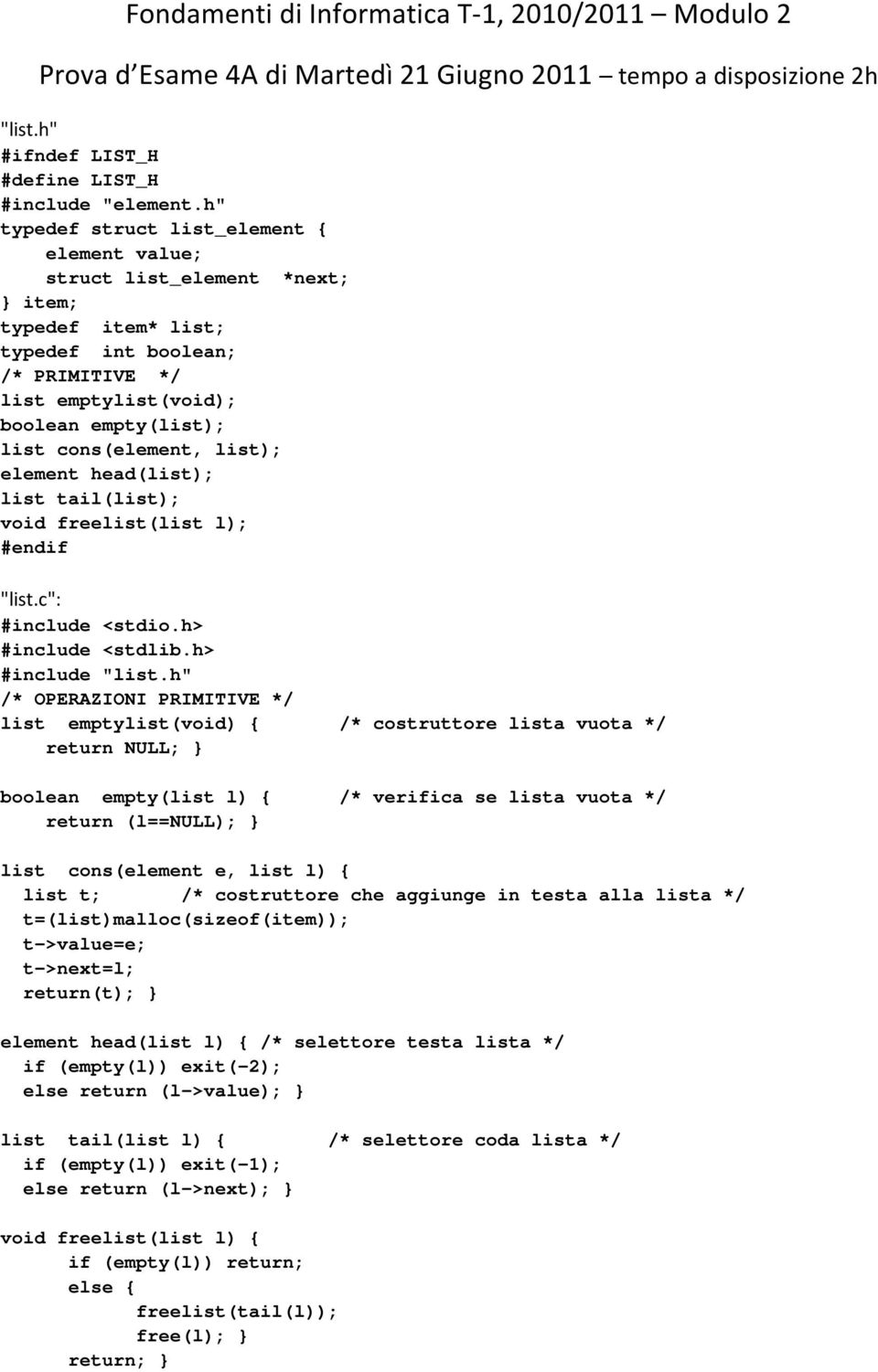 list); element head(list); list tail(list); void freelist(list l); #endif "list.c": #include <stdio.h> #include <stdlib.h> #include "list.