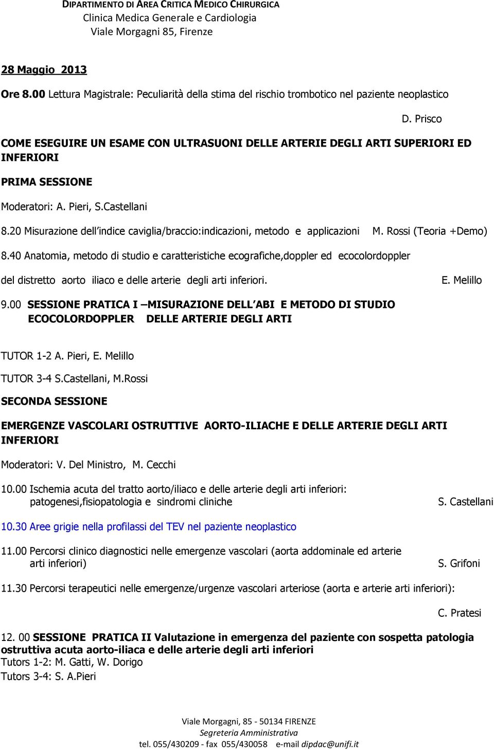 20 Misurazione dell indice caviglia/braccio:indicazioni, metodo e applicazioni M. Rossi (Teoria +Demo) 8.