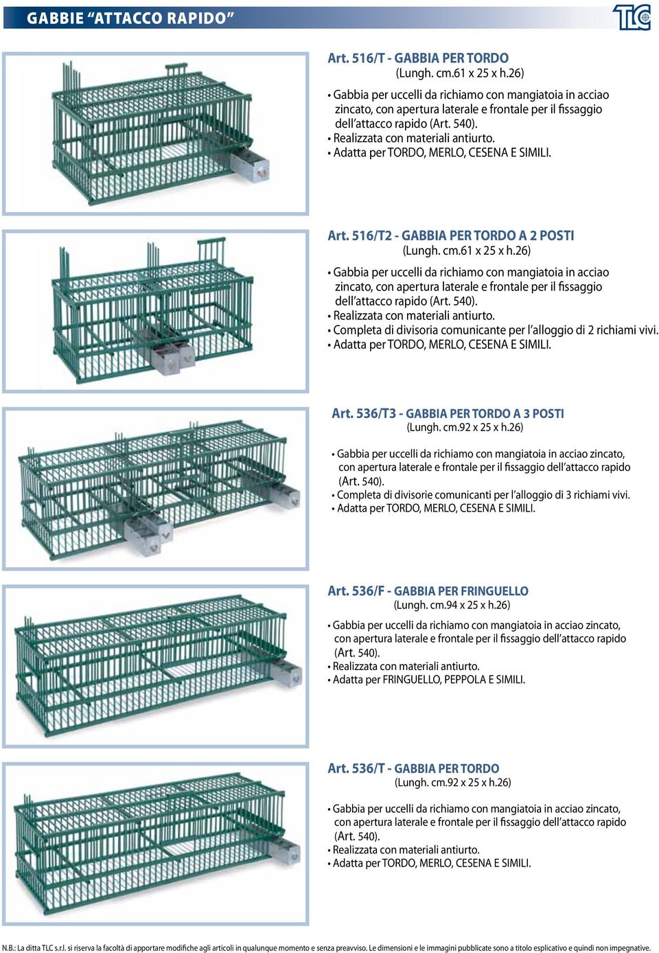 26) dell attacco rapido Completa di divisoria comunicante per l alloggio di 2 richiami vivi. Art. 536/T3 - GABBIA PER TORDO A 3 POSTI (Lungh. cm.
