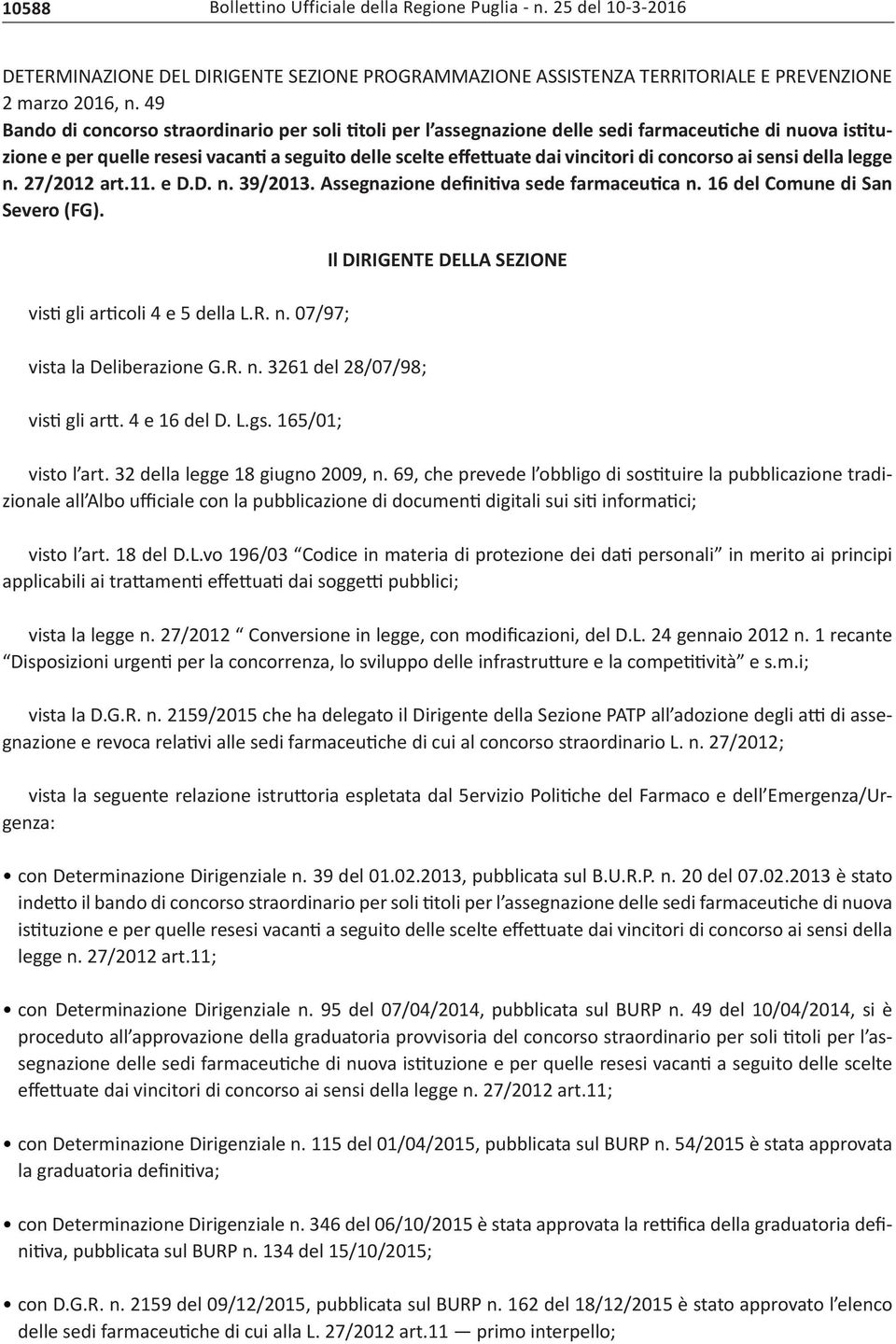 concorso ai sensi della legge n. 27/2012 art.11. e D.D. n. 39/2013. Assegnazione definitiva sede farmaceutica n. 16 del Comune di San Severo (FG). visti gli articoli 4 e 5 della L.R. n. 07/97; vista la Deliberazione G.