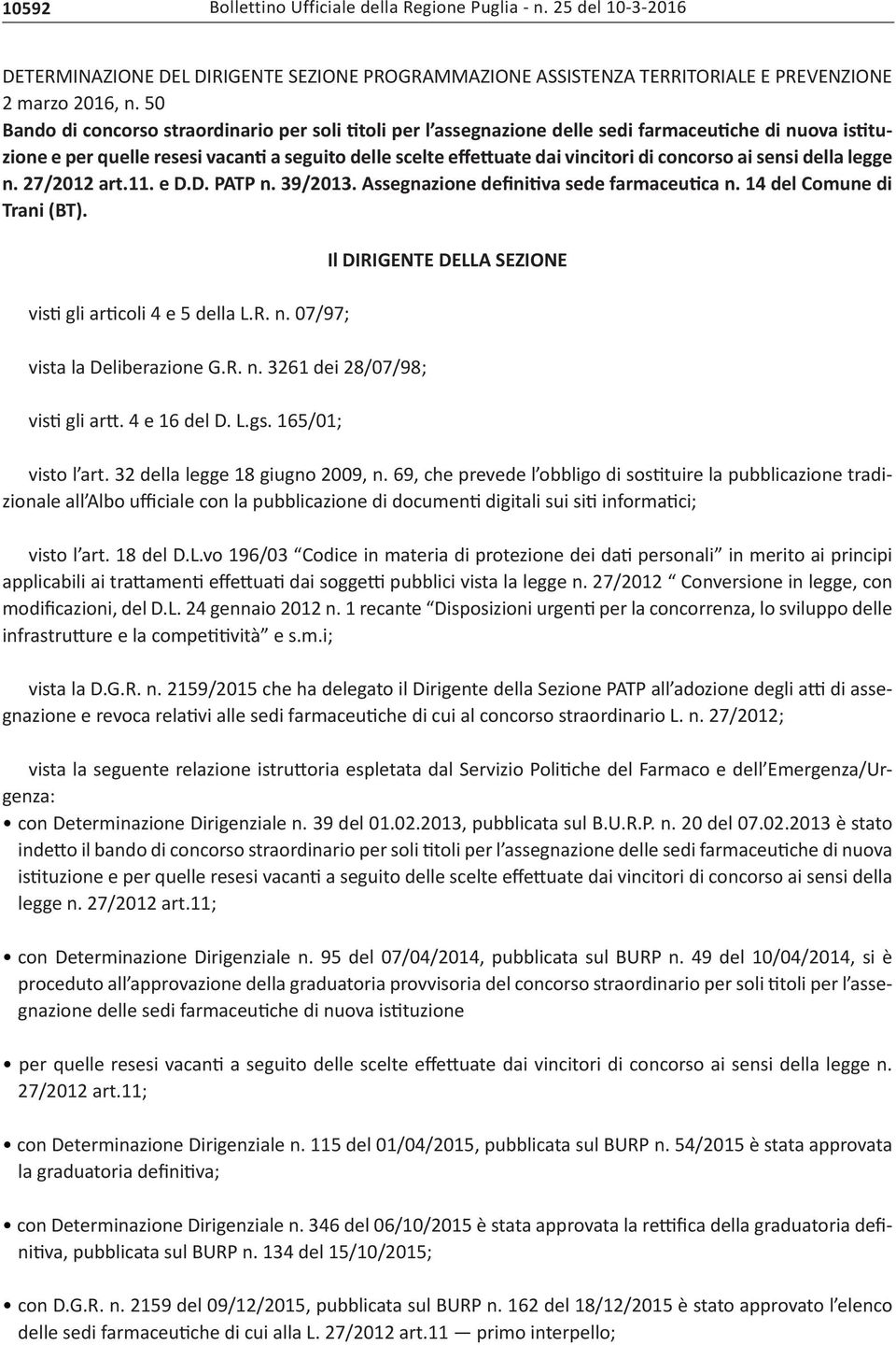 concorso ai sensi della legge n. 27/2012 art.11. e D.D. PATP n. 39/2013. Assegnazione definitiva sede farmaceutica n. 14 del Comune di Trani (BT). visti gli articoli 4 e 5 della L.R. n. 07/97; vista la Deliberazione G.