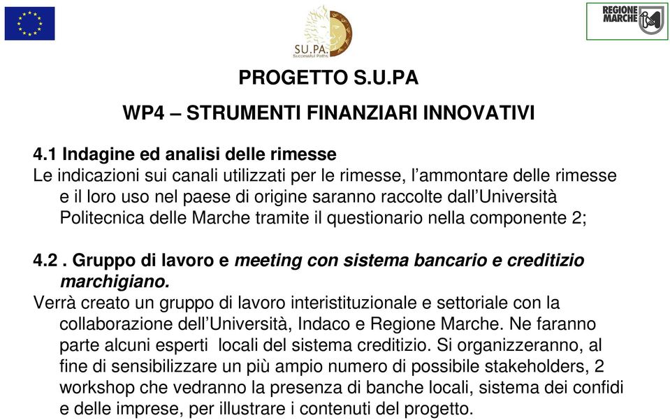 delle Marche tramite il questionario nella componente 2; 4.2. Gruppo di lavoro e meeting con sistema bancario e creditizio marchigiano.