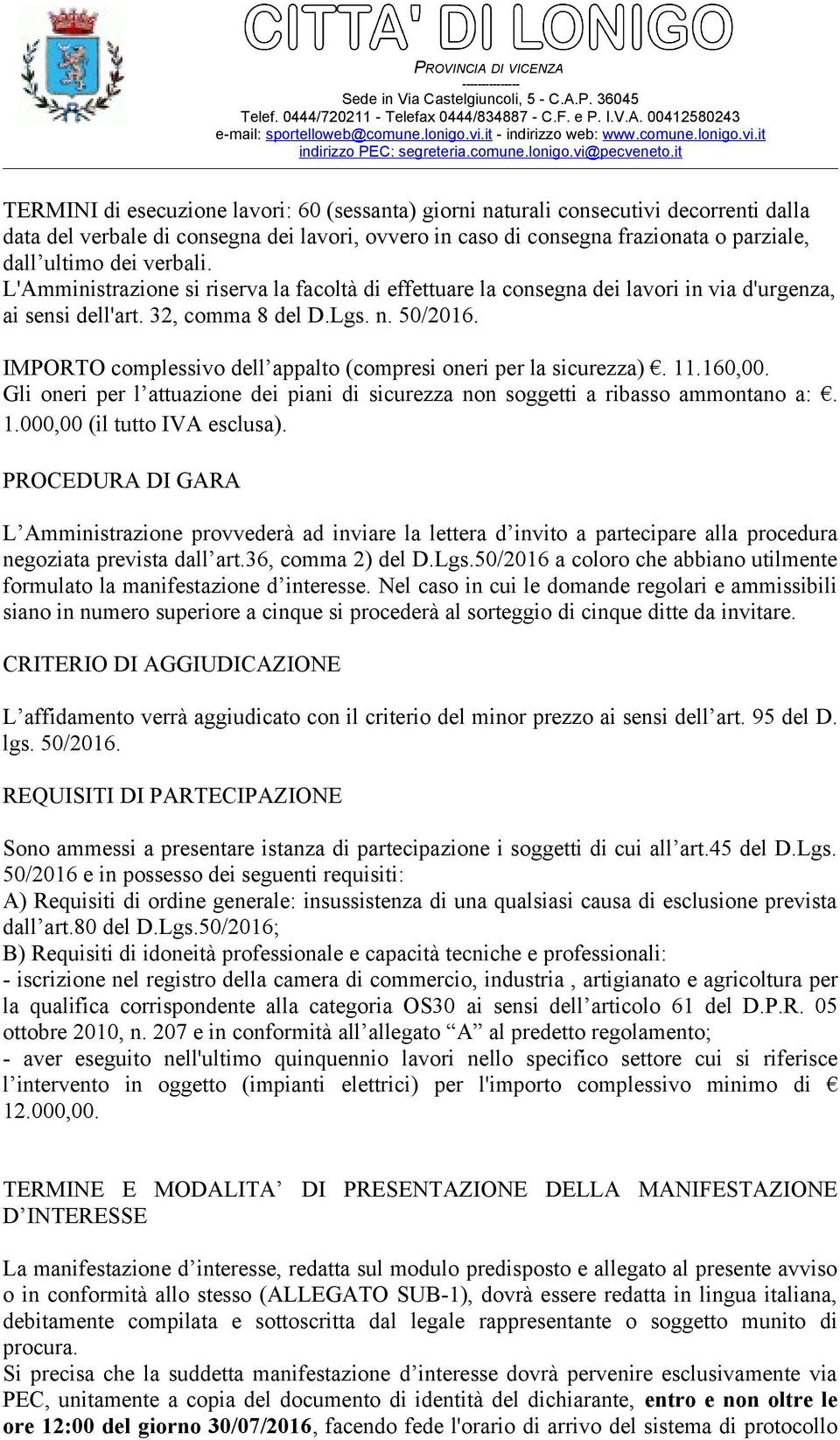 IMPORTO complessivo dell appalto (compresi oneri per la sicurezza). 11.160,00. Gli oneri per l attuazione dei piani di sicurezza non soggetti a ribasso ammontano a:. 1.000,00 (il tutto IVA esclusa).